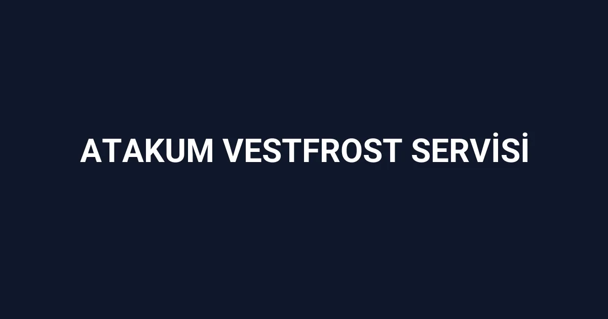 Atakum Vestfrost Servisi